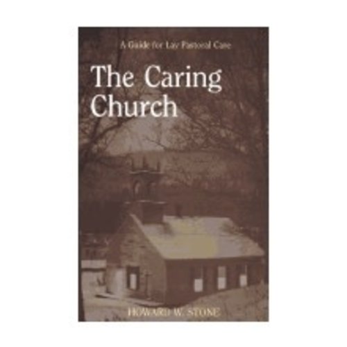 STONE, HOWARD W Caring Church : a Guide For Lay Pastoral Care by Howard W. Stone