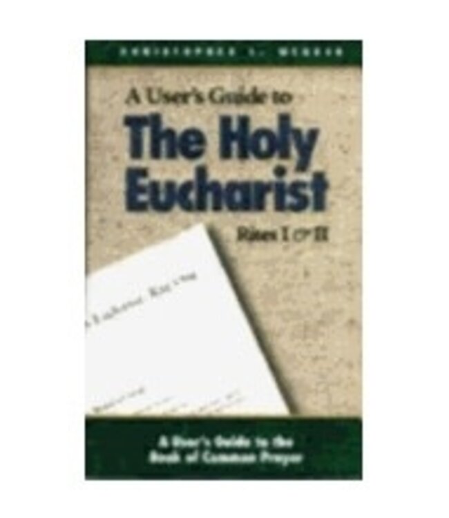 WEBBER, CHRISTOPHER The Holy Eucharist Rites I & II (A Users Guide To the Book of Common Prayer)