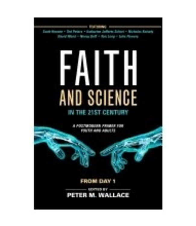 WALLACE, PETER Faith And Science In the 21st Century: a Postmodern Primer For Youth And Adults