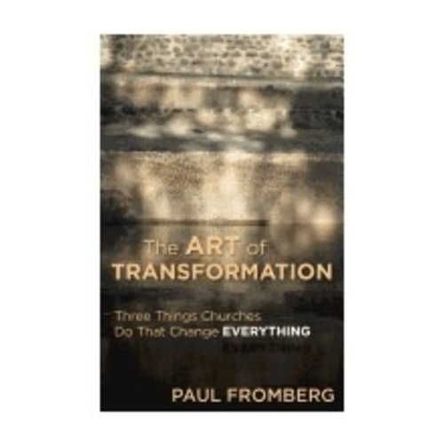 FROMBERG, PAUL THE ART OF TRANSFORMATION: THREE THINGS CHURCHES DO THAT CHANGE EVERYTHING by PAUL FROMBERG FROMBERG, PAUL THE ART OF TRANSFORMATION: THREE THINGS CHURCHES DO THAT CHANGE EVERYTHING by PAUL FROMBERG