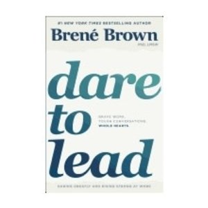 BROWN, BRENE Dare To Lead: Daring Greatly And Rising Strong At Work by Brene Brown