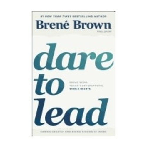 BROWN, BRENE DARE TO LEAD: DARING GREATLY AND RISING STRONG AT WORK by BRENE BROWN