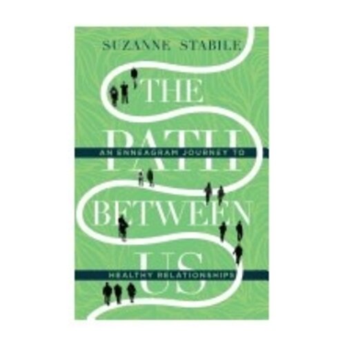 STABILE, SUZANNE Path Between Us: An Enneagram Journey To Healthy Relationships by Suzanne Stabile