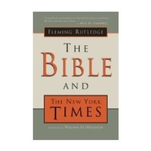 RUTLEDGE, FLEMING Bible And the New York Times by Fleming Rutledge