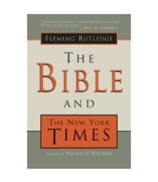 RUTLEDGE, FLEMING Bible And the New York Times by Fleming Rutledge