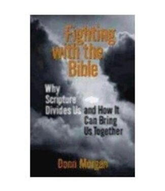 MORGAN, DONN Fighting With the Bible: Why Scripture Divides Us And How It Can Bring It Together by Donn Morgan
