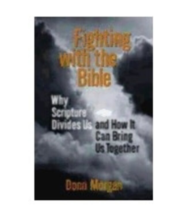 MORGAN, DONN Fighting With the Bible: Why Scripture Divides Us And How It Can Bring It Together by Donn Morgan