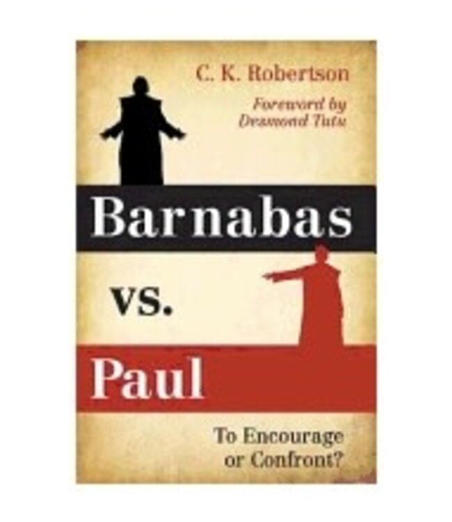ROBERTSON, C K Barnabas Vs. Paul: To Encourage Or Confront? by C.K. Robertson