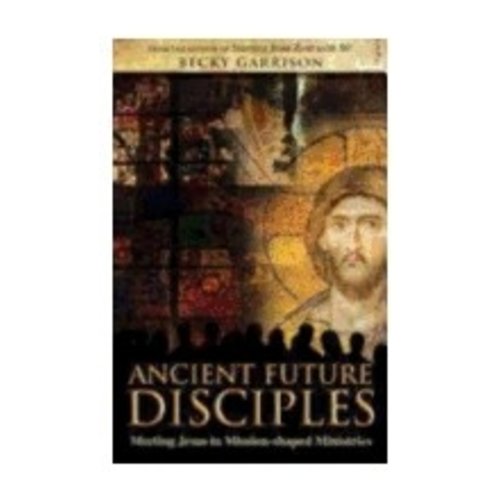 GARRISON, BECKY Ancient-Future Disciples: Meeting Jesus In Mission-Shaped Ministries by Becky Garrison