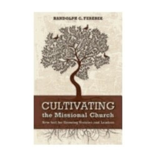 FEREBEE, RANDOLPH CULTIVATING THE MISSIONAL CHURCH: NEW SOIL FOR GROWING VESTRIES AND LEADERS by RANDOLPH FEREBEE FEREBEE, RANDOLPH CULTIVATING THE MISSIONAL CHURCH: NEW SOIL FOR GROWING VESTRIES AND LEADERS by RANDOLPH FEREBEE