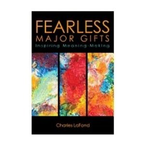 LAFOND, CHARLES Fearless Major Gifts: Inspiring Meaning by Charles Lafond Making
