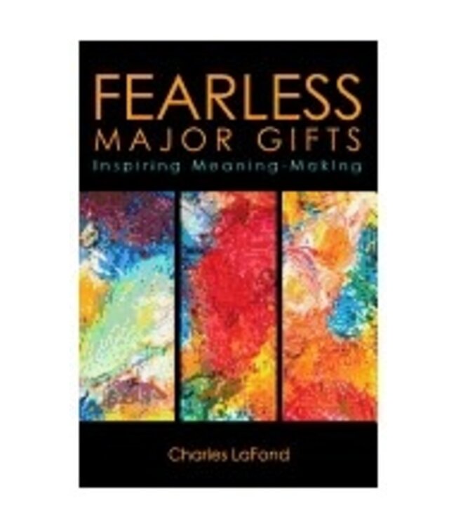 LAFOND, CHARLES Fearless Major Gifts: Inspiring Meaning by Charles Lafond Making