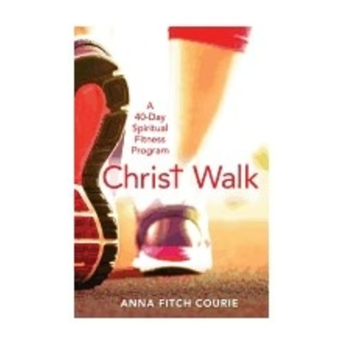 COURIE, ANNA CHRIST WALK : A 40 DAY SPIRITUAL FITNESS PROGRAM COURIE, ANNA CHRIST WALK : A 40 DAY SPIRITUAL FITNESS PROGRAM