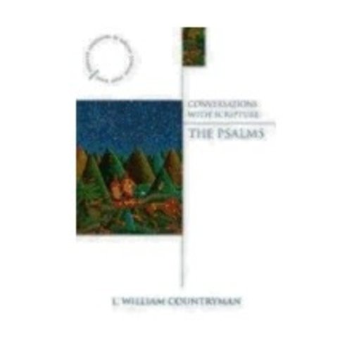 COUNTRYMAN, L. WILLIAM CONVERSATIONS WITH SCRIPTURE: THE PSALMS by L. WILLIAM COUNTRYMAN COUNTRYMAN, L. WILLIAM CONVERSATIONS WITH SCRIPTURE: THE PSALMS by L. WILLIAM COUNTRYMAN