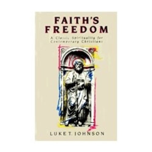 JOHNSON, LUKE TIMOTHY FAITH'S FREEDOM A CLASSIC SPIRITUALITY FOR CONTEMPORARY CHRISTIANS by LUKE TIMOTHY JOHNSON JOHNSON, LUKE TIMOTHY FAITH'S FREEDOM A CLASSIC SPIRITUALITY FOR CONTEMPORARY CHRISTIANS by LUKE TIMOTHY JOHNSON