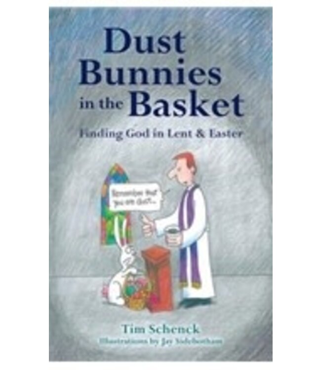SCHENCK, TIM Dust Bunnies In the Basket: Finding God In Lent & Easter by Tim Schenck