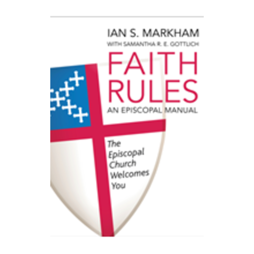 MARKHAM, IAN FAITH RULES: AN EPISCOPAL MANUAL by IAN MARKHAM MARKHAM, IAN FAITH RULES: AN EPISCOPAL MANUAL by IAN MARKHAM