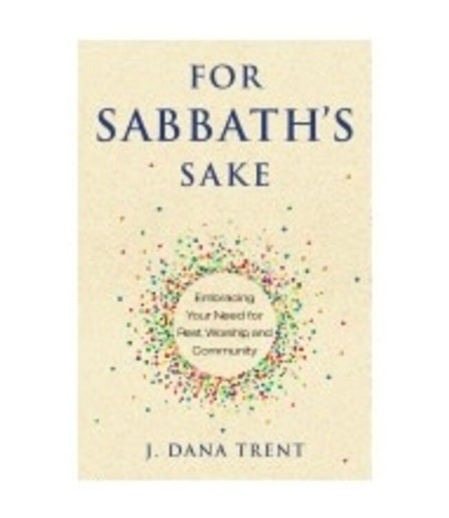 TRENT, J. DANA For Sabbaths Sake: Embracing Your Need For Rest, Worship And Community by J. Dana Trent