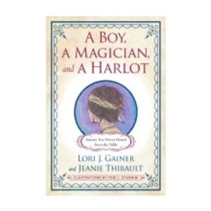 GAINER, LORI Boy a Magician And a Harlot: Stories You Never Heard From the Bible by Lori Gainer