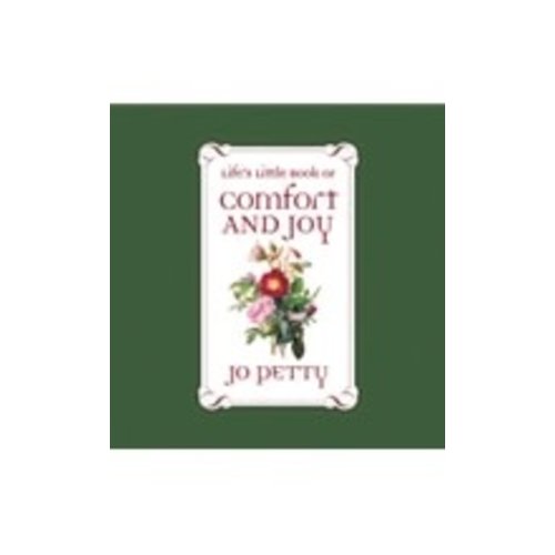 PETTY, JO LIFE'S LITTLE BOOK OF COMFORT AND JOY PETTY, JO LIFE'S LITTLE BOOK OF COMFORT AND JOY