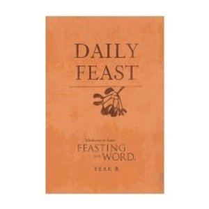 Daily Feast: Year B -Meditations From Feasting On the Word