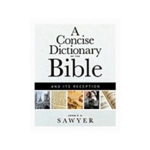 SAWYER, JOHN Concise Dictionary of the Bible And Its Reception by John Sawyer