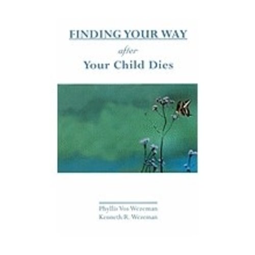 WEZEMAN, PHYLLIS FINDING YOUR WAY AFTER YOUR CHILD DIES by PHYLLIS WEZEMAN WEZEMAN, PHYLLIS FINDING YOUR WAY AFTER YOUR CHILD DIES by PHYLLIS WEZEMAN