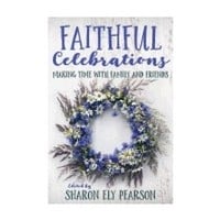 FAITHFUL CELEBRATIONS : MAKING TIME WITH FAMILY & FRIENDS by SHARON ELY PEARSON