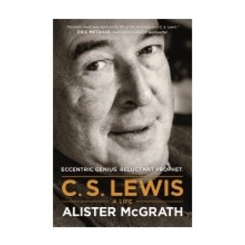MCGRATH, ALISTER C S LEWIS: A LIFE: ECCENTRIC GENIUS, RELUCTANT PROPHET by ALISTER MCGRATH MCGRATH, ALISTER C S LEWIS: A LIFE: ECCENTRIC GENIUS, RELUCTANT PROPHET by ALISTER MCGRATH