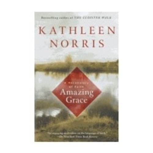 NORRIS, KATHLEEN AMAZING GRACE: A VOCABULARY OF FAITH NORRIS, KATHLEEN AMAZING GRACE: A VOCABULARY OF FAITH