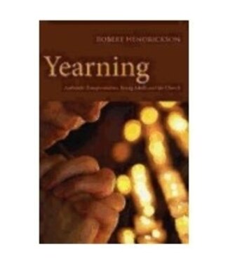 HENDRICKSON, ROBERT Yearning : Authentic Transformation, Young Adults And the Church by Robert Hendrickson