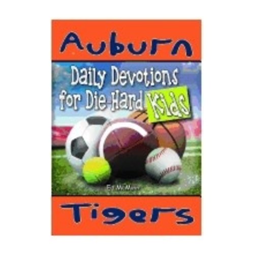 MCMINN, ED DIE-HARD KIDS: DAILY DEVOTIONS FOR AUBURN TIGERS by ED MCMINN MCMINN, ED DIE-HARD KIDS: DAILY DEVOTIONS FOR AUBURN TIGERS by ED MCMINN