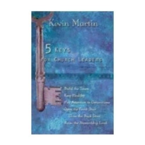 MARTIN, KEVIN 5 KEYS FOR CHURCH LEADERS by KEVIN MARTIN MARTIN, KEVIN 5 KEYS FOR CHURCH LEADERS by KEVIN MARTIN