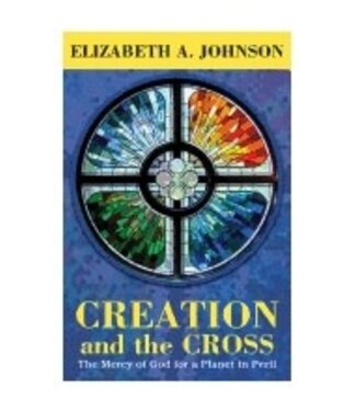 JOHNSON, ELIZABETH A Creation And the Cross: the Mercy of God For a Planet In Peril by Elizabeth Johnson