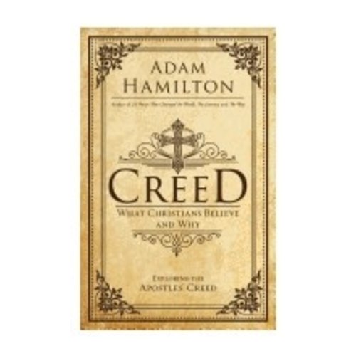 HAMILTON, ADAM CREED: WHAT CHRISTIANS BELIEVE AND WHY by ADAM HAMILTON