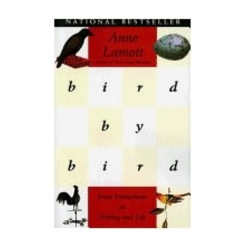 LAMOTT, ANNE BIRD BY BIRD: SOME INSTRUCTIONS ON WRITING AND LIFE by ANNE LAMOTT LAMOTT, ANNE BIRD BY BIRD: SOME INSTRUCTIONS ON WRITING AND LIFE by ANNE LAMOTT