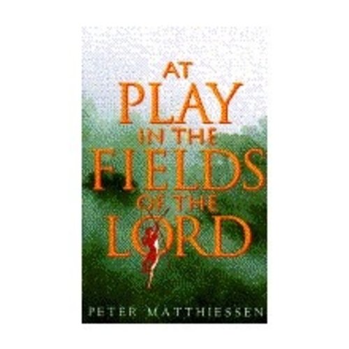 MATTHIESSEN, PETER AT PLAY IN THE FIELDS OF THE LORD by PETER MATTHIESSEN MATTHIESSEN, PETER AT PLAY IN THE FIELDS OF THE LORD by PETER MATTHIESSEN