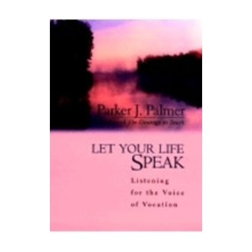 PALMER, PARKER J LET YOUR LIFE SPEAK PALMER, PARKER J LET YOUR LIFE SPEAK