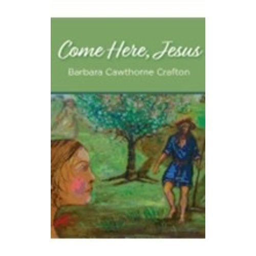 CRAFTON, BARBARA COME HERE JESUS by BARBARA CRAFTON CRAFTON, BARBARA COME HERE JESUS by BARBARA CRAFTON