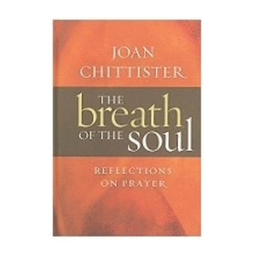 CHITTISTER, JOAN BREATH OF THE SOUL: REFLECTIONS ON PRAYER by JOAN CHITTISTER CHITTISTER, JOAN BREATH OF THE SOUL: REFLECTIONS ON PRAYER by JOAN CHITTISTER