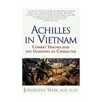 ACHILLES IN VIETNAM : COMBACT TRAUMA AND THE UNDOING OF CHARACTER by JONATHAN SHAY