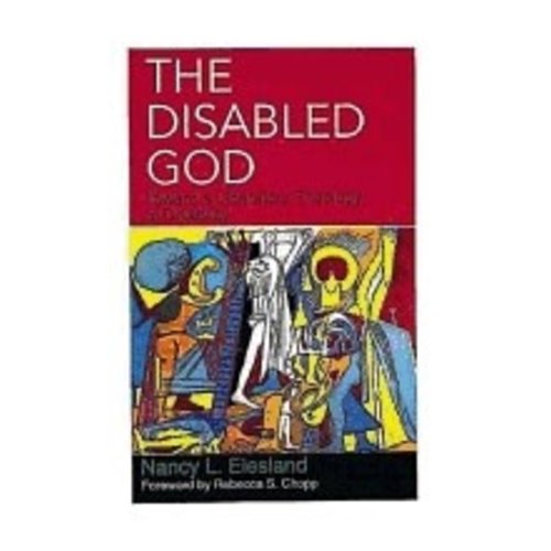 EIESLAND, NANCY L DISABLED GOD : TOWARD A LIBERATORY THEOLOGY OF A DISABILITY by NANCY L. EIESLAND
