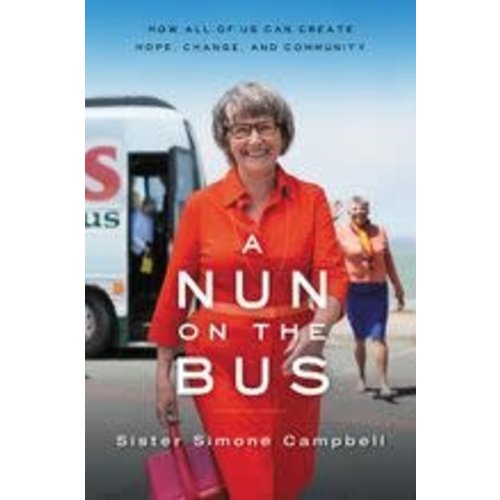 CAMPBELL, SISTER NUN ON THE BUS: HOW ALL OF US CAN CREATE HOPE, CHANGE AND COMMUNITY by SISTER CAMPBELL CAMPBELL, SISTER NUN ON THE BUS: HOW ALL OF US CAN CREATE HOPE, CHANGE AND COMMUNITY by SISTER CAMPBELL