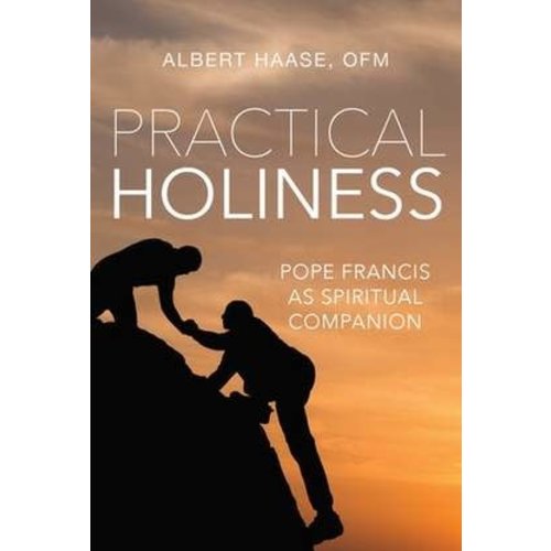 HAASE, ALBERT PRACTICAL HOLINESS: POPE FRANCIS AS SPIRITUAL COMPANION HAASE, ALBERT PRACTICAL HOLINESS: POPE FRANCIS AS SPIRITUAL COMPANION