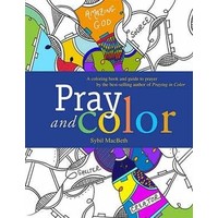 PRAY AND COLOR: A COLORING BOOK AND GUIDE TO PRAYER
