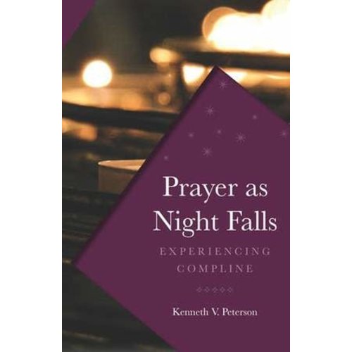 PETERSON, KENNETH PRAYER AS NIGHT FALLS: EXPERIENCING COMPLINE by KENNETH PETERSON PETERSON, KENNETH PRAYER AS NIGHT FALLS: EXPERIENCING COMPLINE by KENNETH PETERSON