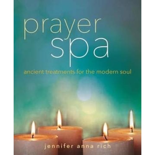 RICH, JENNIFER PRAYER SPA: ANCIENT TREATMENTS FOR THE MODERN SOUL RICH, JENNIFER PRAYER SPA: ANCIENT TREATMENTS FOR THE MODERN SOUL