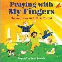 PRAYING WITH MY FINGERS: AN EASY WAY TO TALK WITH GOD