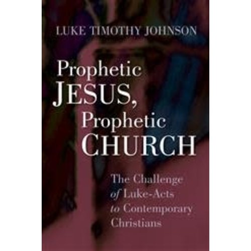 JOHNSON, LUKE TIMOTHY PROPHETIC JESUS PROPHETIC CHURCH: THE CHALLENGE OF LUKE-ACTS TO CONTEMPORARY CHRISTIANS JOHNSON, LUKE TIMOTHY PROPHETIC JESUS PROPHETIC CHURCH: THE CHALLENGE OF LUKE-ACTS TO CONTEMPORARY CHRISTIANS