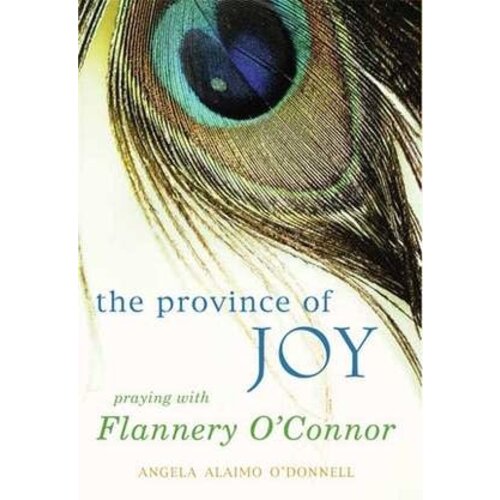 O'DONNELL, ANGELA Province of Joy: Praying With Flannery O'connor by Angela O'donnell